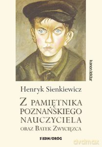Z pamiętnika poznańskiego nauczyciela oraz Bartek Zwycięzca - Henryk Sienkiewicz [KSIĄŻKA]