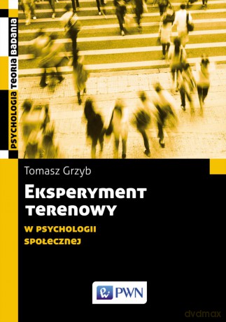 Eksperyment terenowy w psychologii społecznej - Tomasz Grzyb [KSIĄŻKA]