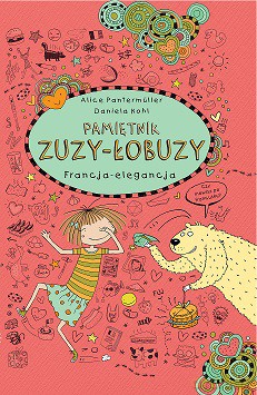 Francja elegancja. Pamiętnik Zuzy Łobuzy (Tom 7) - Alice Pantermuller [KSIĄŻKA]