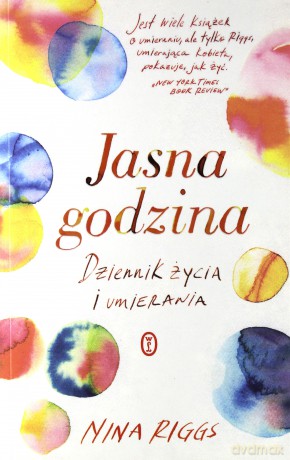 Jasna godzina. Dziennik życia i umierania - Nina Riggs [KSIĄŻKA]