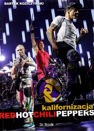 Kalifornizacja Red Hot Chili Peppers - Bartek Koziczyński [KSIĄŻKA]