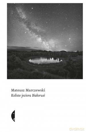 Koliste jeziora Białorusi - Mateusz Marczewski [KSIĄŻKA]