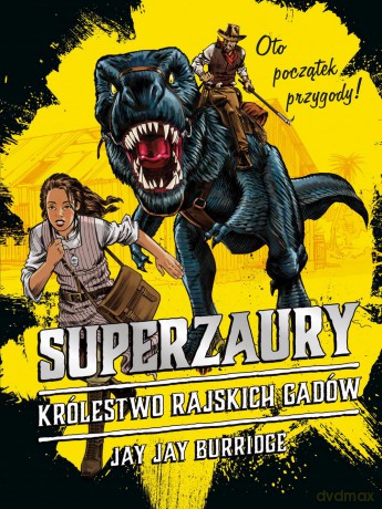 Królestwo rajskich gadów. Superzaury (Tom 1) - Jay Jay Burridge [KSIĄŻKA]