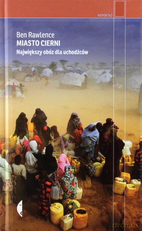Miasto Cierni. Największy obóz dla uchodźców - Ben Rawlence [KSIĄŻKA]