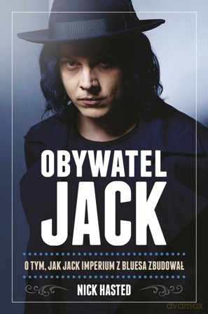 Obywatel Jack. O tym jak Jack Imperium z bluesa zbudował - Nick Hasted [KSIĄŻKA]