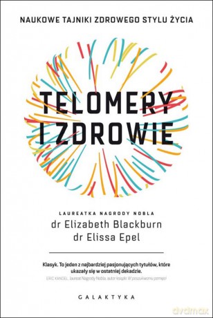 Telomery i zdrowie. Naukowe tajniki zdrowego stylu życia - Elizabeth Blackburn [KSIĄŻKA]