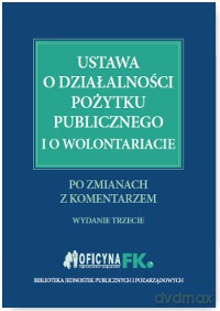 Ustawa o działalności pożytku publicznego i o wolontariacie po zmianach z komentarzem - Katarzyna Trzpioła [KSIĄŻKA]