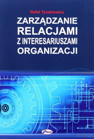 Zarządzanie relacjami z interesariuszami organizacji - Rafał Tyszkiewicz [KSIĄŻKA]