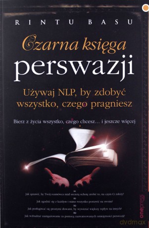 Czarna księga perswazji. Używaj NLP by zdobyć wszystko czego pragniesz - Rintu Basu [KSIĄŻKA]