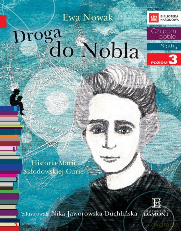 Droga do Nobla. O Marii Skłodowskiej-Curie. Czytam sobie poziom 3 - Ewa Nowak [KSIĄŻKA]