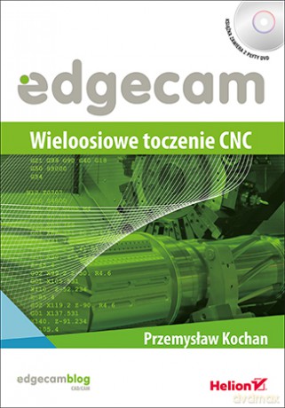 Edgecam wieloosiowe toczenie CNC - Przemysław Kochan [KSIĄŻKA]