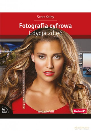 Fotografia cyfrowa. Edycja zdjęć - Scott Kelby [KSIĄŻKA]