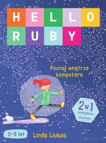 Hello ruby. Poznaj wnętrze komputera - Linda Liukas [KSIĄŻKA]