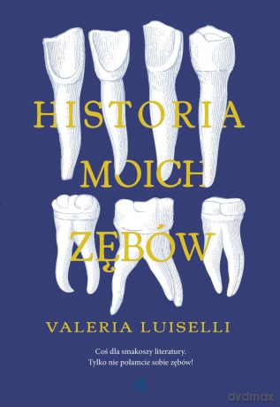 Historia moich zębów - Valeria Luiselli [KSIĄŻKA]