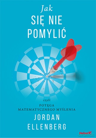 Jak się nie pomylić czyli potęga matematycznego myślenia - Jordan Ellenberg [KSIĄŻKA]