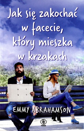 Jak się zakochać w facecie który mieszka w krzakach - Emmy Abrahamson [KSIĄŻKA]