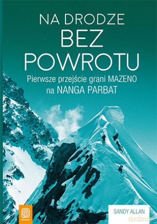 Na drodze bez powrotu. Pierwsze przejście Grani Mazeno na Manga Parbat - Sandy Allan [KSIĄŻKA]