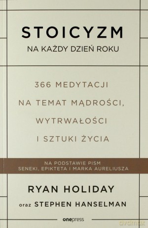 Stoicyzm na każdy dzień roku. 366 medytacji na temat mądrości, wytrwałości i sztuki życia - Ryan Holiday [KSIĄŻKA]