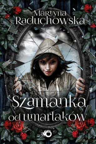 Szamanka od umarlaków - Martyna Raduchowska [KSIĄŻKA]