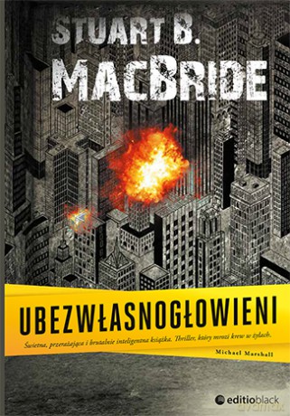 Ubezwłasnogłowieni - Stuart B. Macbride [KSIĄŻKA]