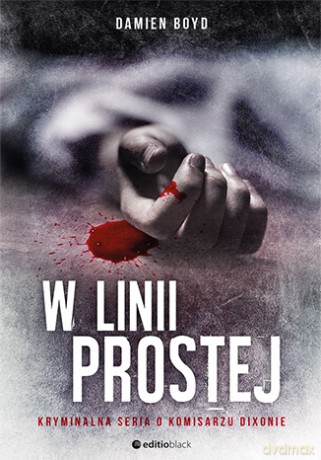 W linii prostej. Kryminalna seria o komisarzu Dixonie - Damien Boyd [KSIĄŻKA]