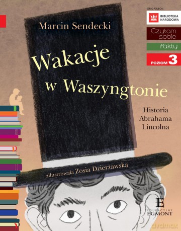 Wakacje w Waszyngtonie. Historia Abrahama Lincolna. Czytam sobie poziom 3 - Marcin Sendecki [KSIĄŻKA]