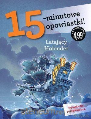 15-minutowe opowiastki. Latający Holender [KSIĄŻKA]