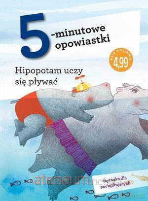 5-minutowe opowiastki: Hipopotam uczy się pływać [KSIĄŻKA]