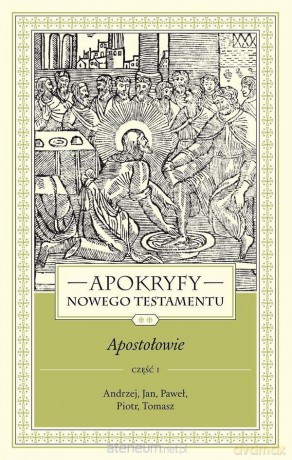 Apokryfy Nowy Testament. Apostołowie (Tom 2) cz. 1 - ks. Marek Starowieyski [KSIĄŻKA]