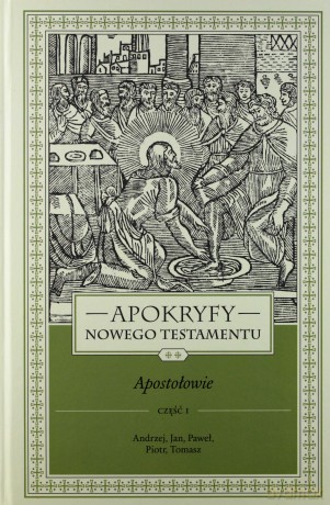 Apokryfy Nowy Testament. Apostołowie (Tom 2) cz. 1 - ks. Marek Starowieyski [KSIĄŻKA]