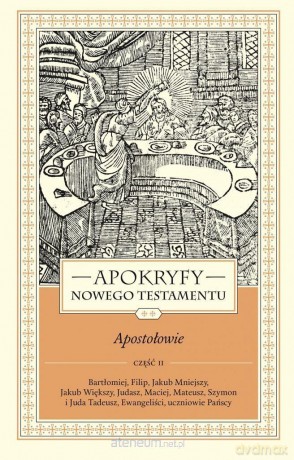 Apokryfy Nowy Testament. Apostołowie (Tom 2) cz. 2 - ks. Marek Starowieyski [KSIĄŻKA]