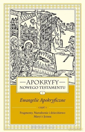 Apokryfy Nowy Testament. Ewangelie apokryficzne (Tom 1) cz. 1 - ks. Marek Starowieyski [KSIĄŻKA]