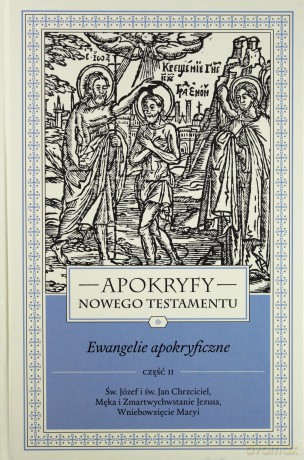 Apokryfy Nowy Testament. Ewangelie apokryficzne (Tom 1) cz. 2 - ks. Marek Starowieyski [KSIĄŻKA]