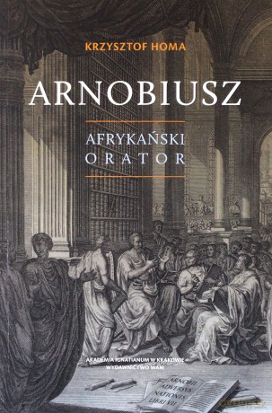 Arnobiusz. Afrykański orator - Krzysztof Homa [KSIĄŻKA]