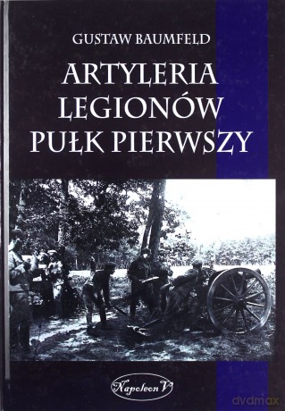Artyleria Legionów pułk pierwszy - Gustaw Baumfeld [KSIĄŻKA]