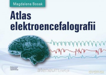 Atlas elektroencefalografii - Magdalena Bosak [KSIĄŻKA]