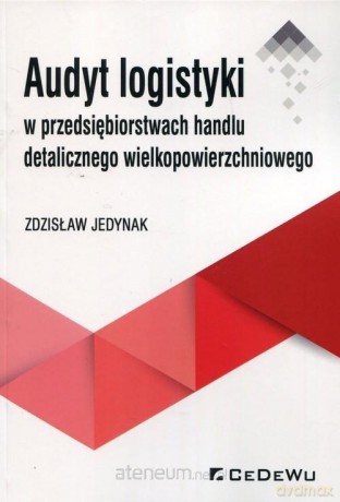 Audyt logistyki w przedsiębiorstwach handlu - Zdzisław Jedynak [KSIĄŻKA]