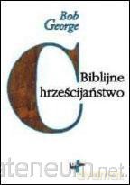 Biblijne chrześcijaństwo - Bob George [KSIĄŻKA]