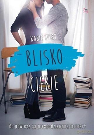 Blisko ciebie - Kasie West [KSIĄŻKA]