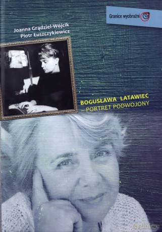 Bogusława Latawiec - portret podwojony - Joanna Grądziel-Wójcik, Piotr Łuszczykiewicz [KSIĄŻKA]