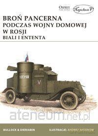 Broń pancerna podczas wojny domowej w Rosji - David Bullock, Aleksander Dieriabin [KSIĄŻKA]