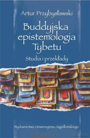 Buddyjska epistemologia Tybetu. Studia i przekłady - Artur Przybysławski [KSIĄŻKA]