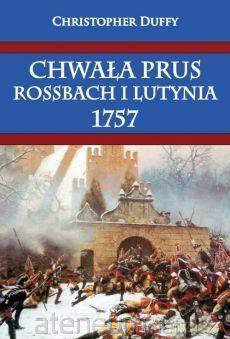 Chwała Prus Rossbach i Lutynia 1757 - Christopher Duffy [KSIĄŻKA]