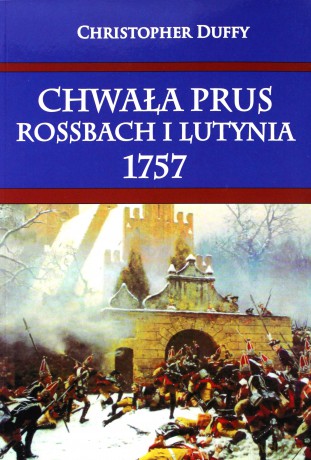 Chwała Prus Rossbach i Lutynia 1757 - Christopher Duffy [KSIĄŻKA]