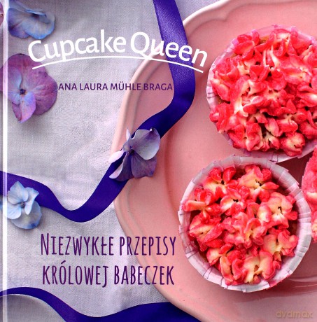 Cupcake queen. Niezwykłe przepisy królowej babeczek - Ana Laura Muehle-Braga [KSIĄŻKA]