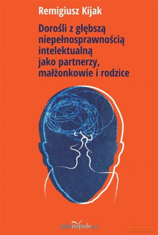 Dorośli z głębszą niepełnosprawnością - Remigiusz Kijak [KSIĄŻKA]