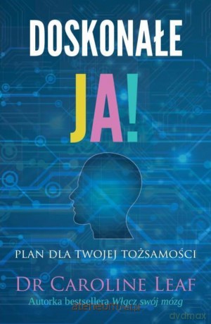 Doskonałe Ja - Caroline Leaf [KSIĄŻKA]