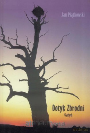 Dotyk zbrodni Katyń - Jan Piątkowski [KSIĄŻKA]