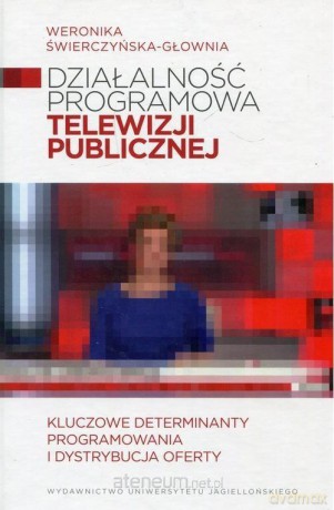 Działalność programowa telewizji publicznej - Weronika Świerczyńska-Głownia [KSIĄŻKA]