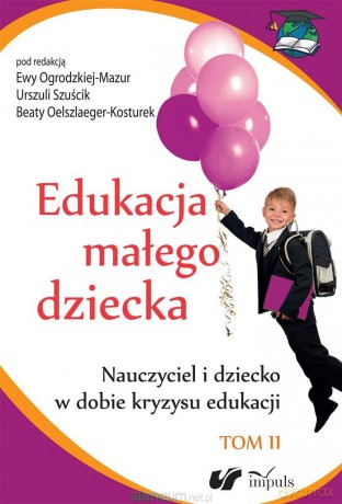 Edukacja małego dziecka (Tom 11) - Ewa Ogrodzka-Mazur, Urszula Szuścik, Beata Oelszlaeger [KSIĄŻKA]